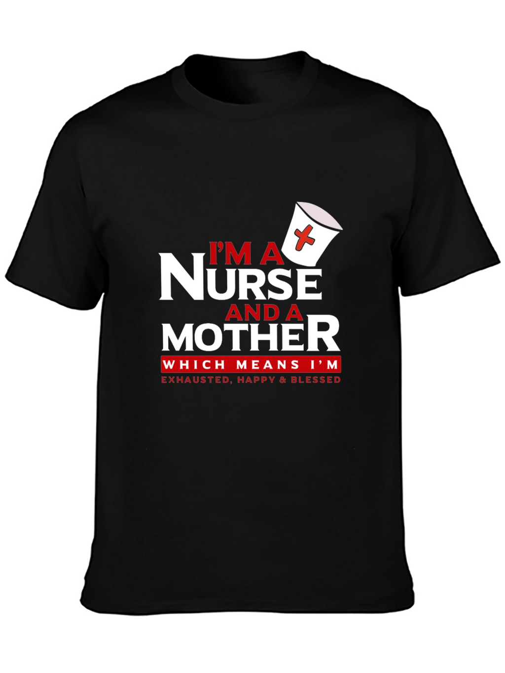 Nurse and Mother T-Shirt - Exhausted Happy Blessed