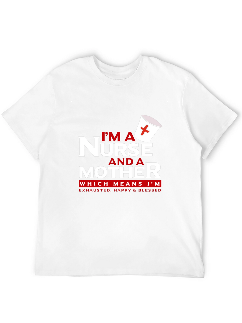 Nurse and Mother T-Shirt - Exhausted Happy Blessed