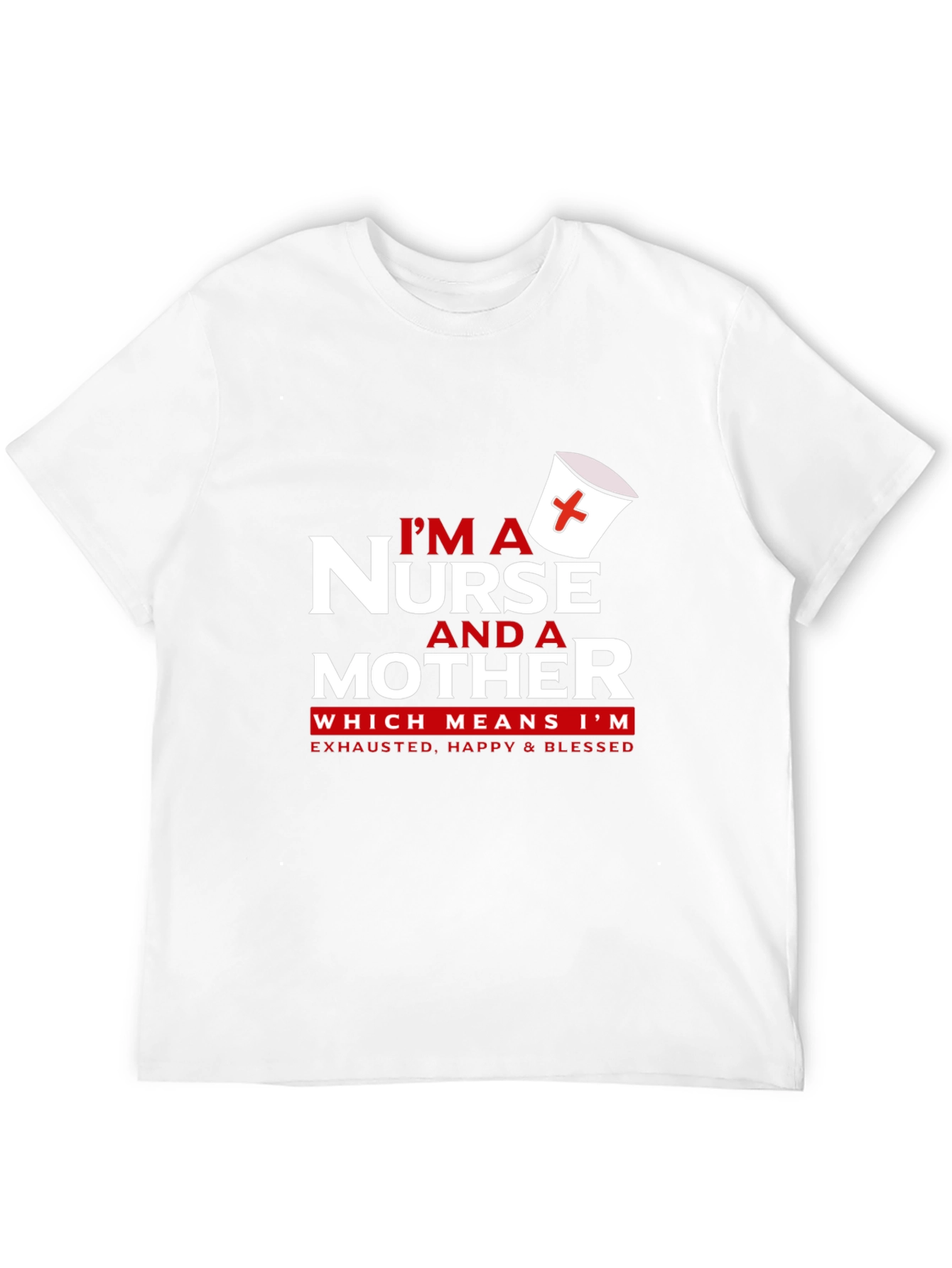 Nurse and Mother T-Shirt - Exhausted Happy Blessed