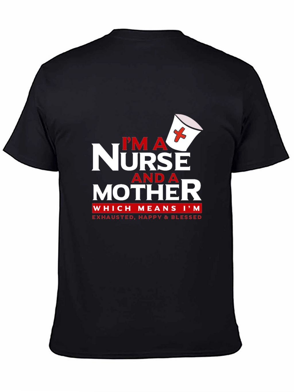Nurse and Mother T-Shirt - Exhausted Happy Blessed