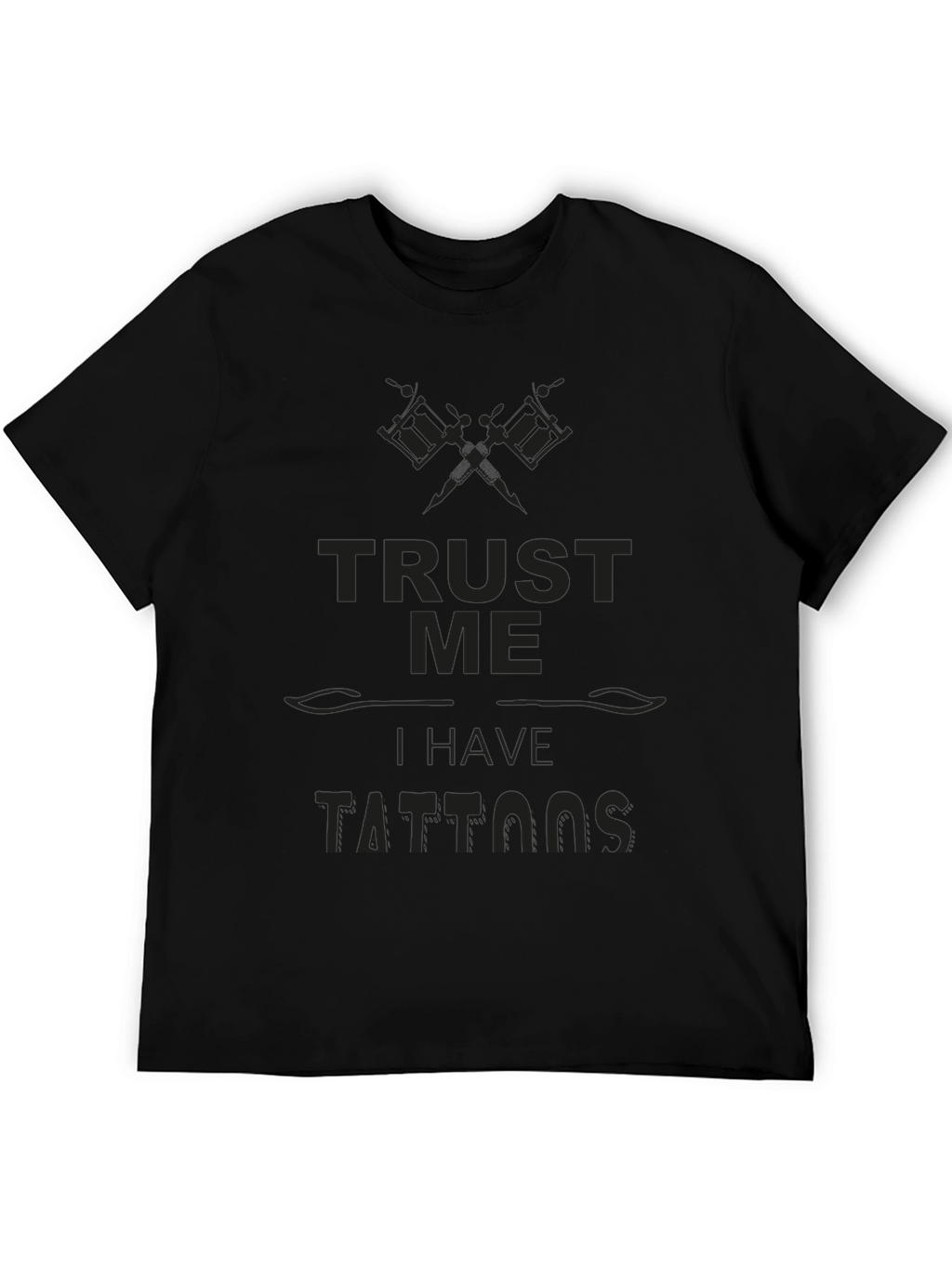 Trust Me I Have Tattoos - Novelty Graphic Tee
