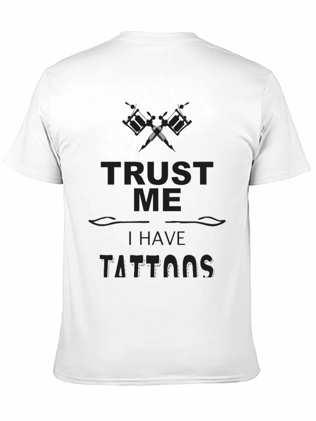 Trust Me I Have Tattoos - Novelty Graphic Tee