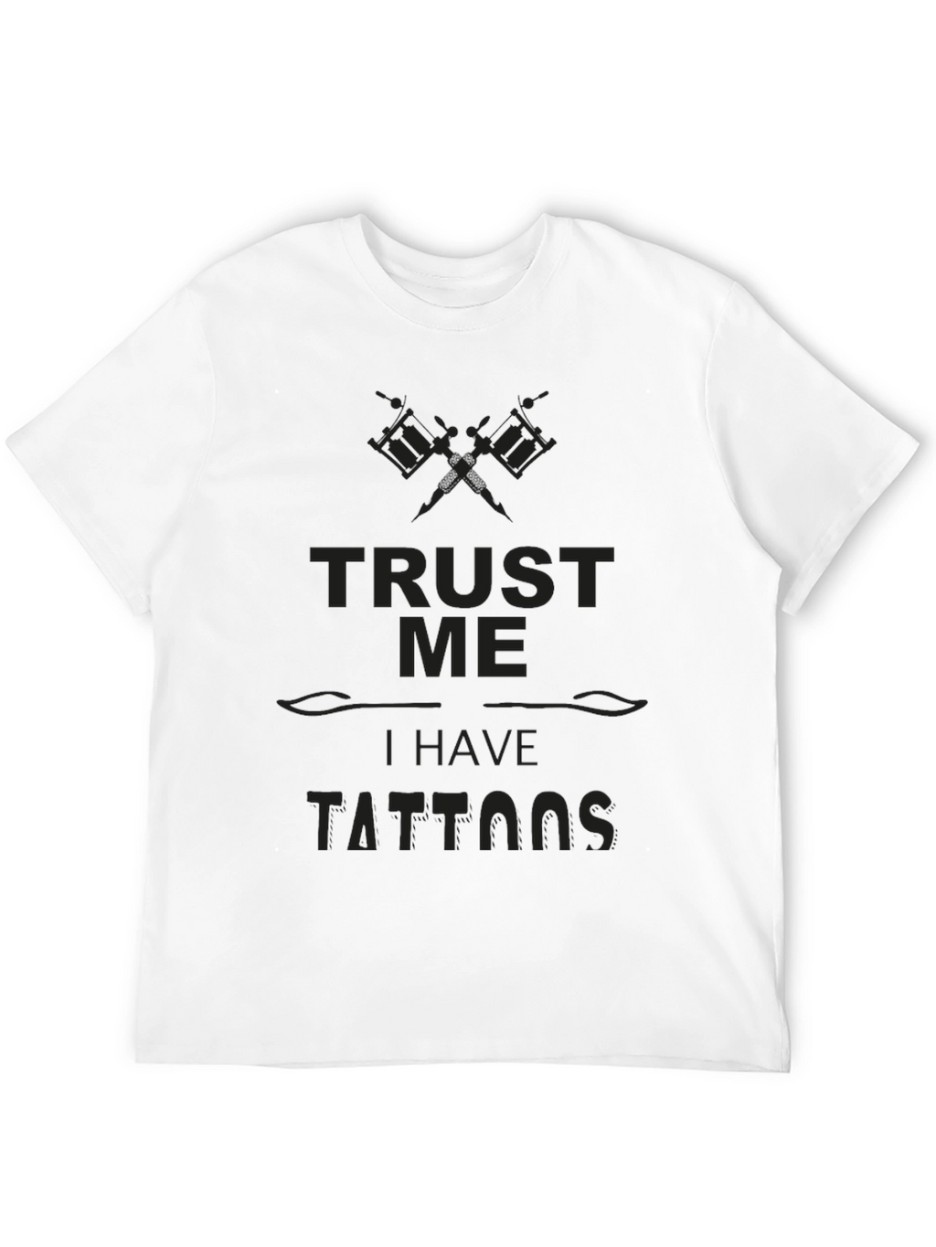 Trust Me I Have Tattoos - Novelty Graphic Tee