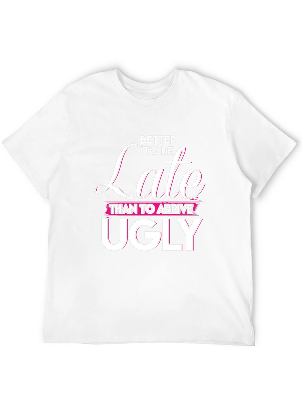 Better Late Than Ugly Graphic Tee