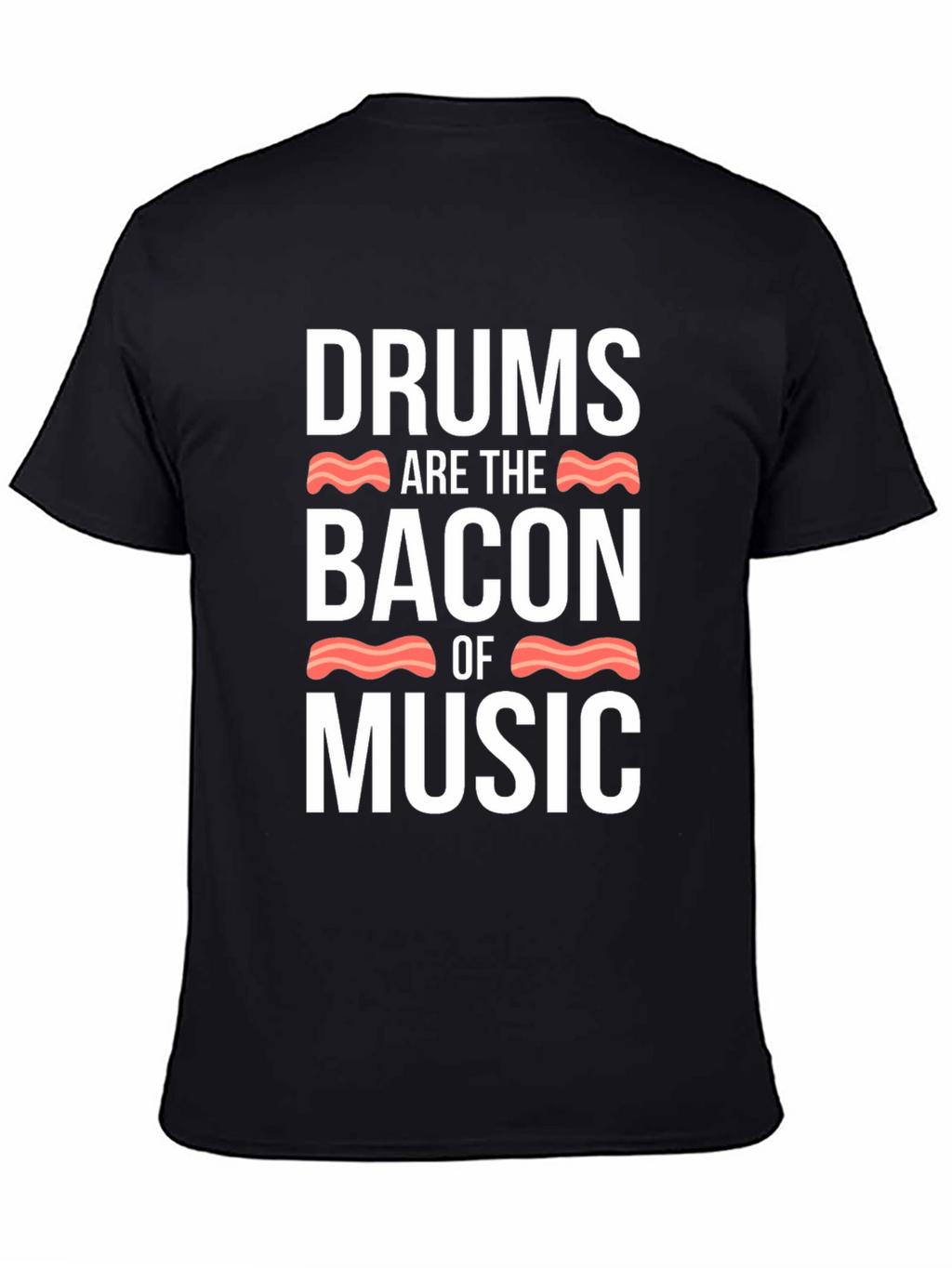 Drums Are The Bacon Of Music T-Shirt