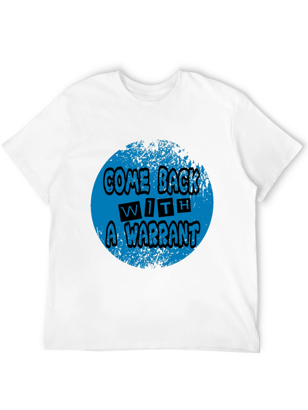 Come Back With A Warrant Graphic Tee