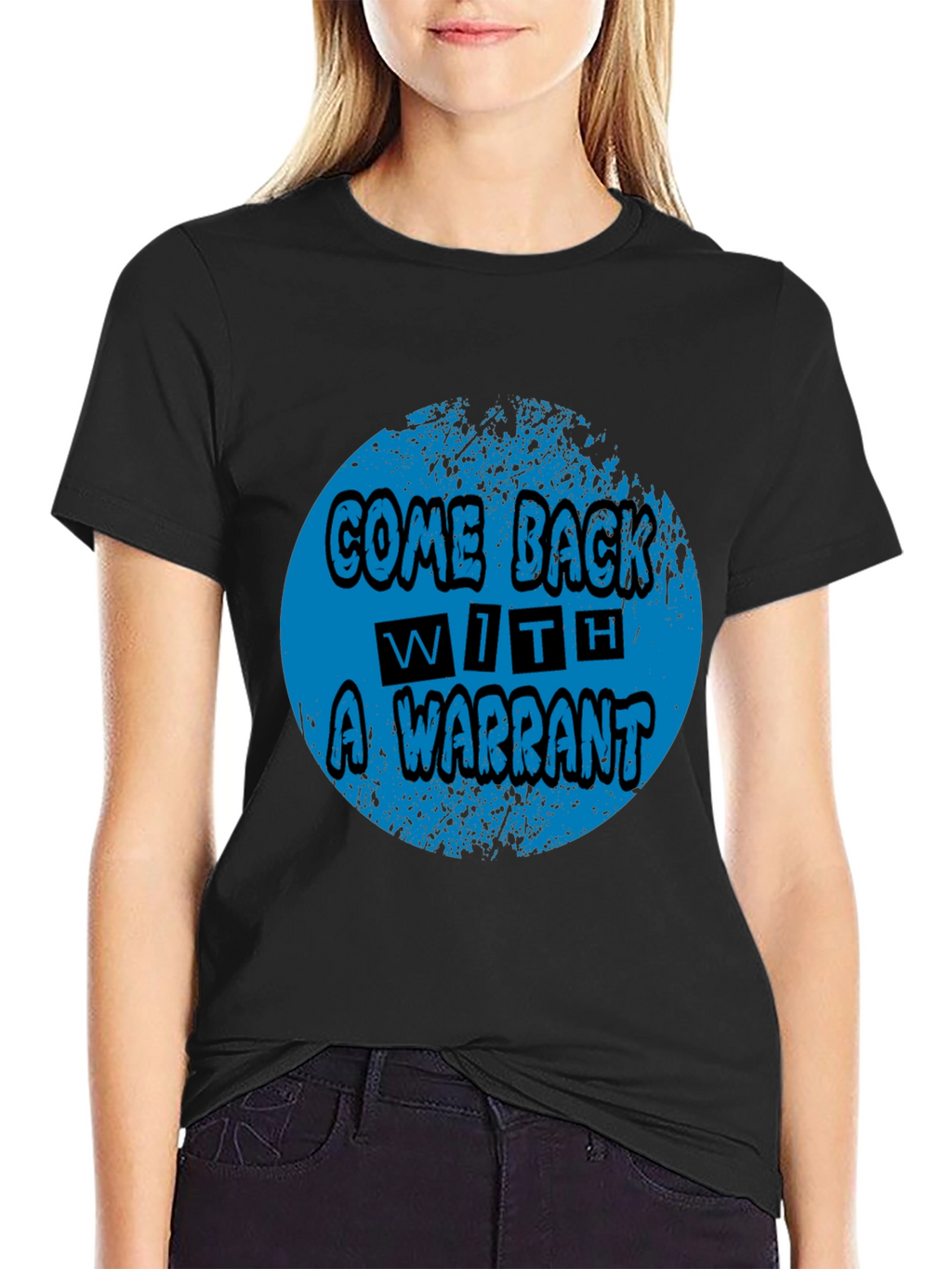 Come Back With A Warrant Graphic Tee
