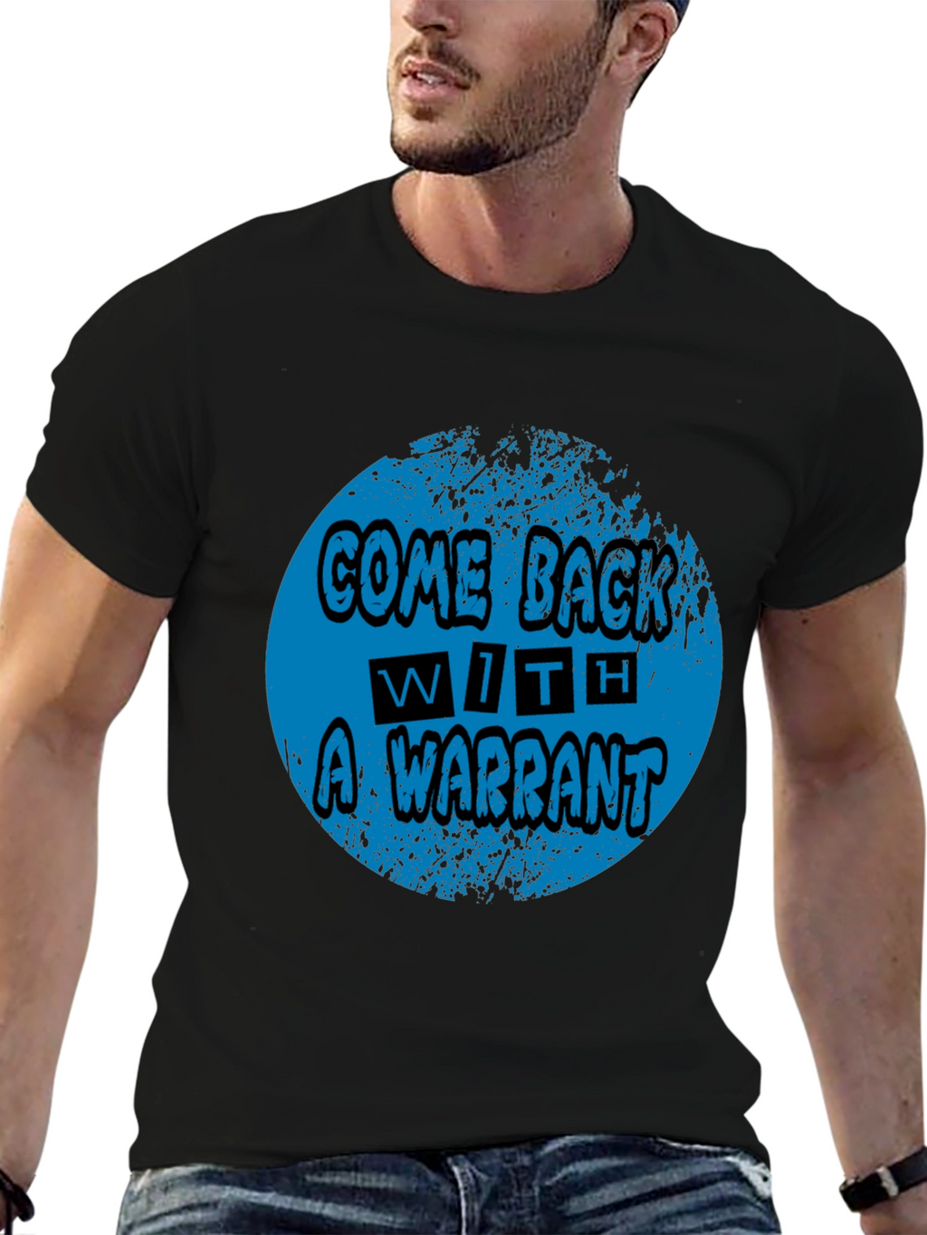 Come Back With A Warrant Graphic Tee