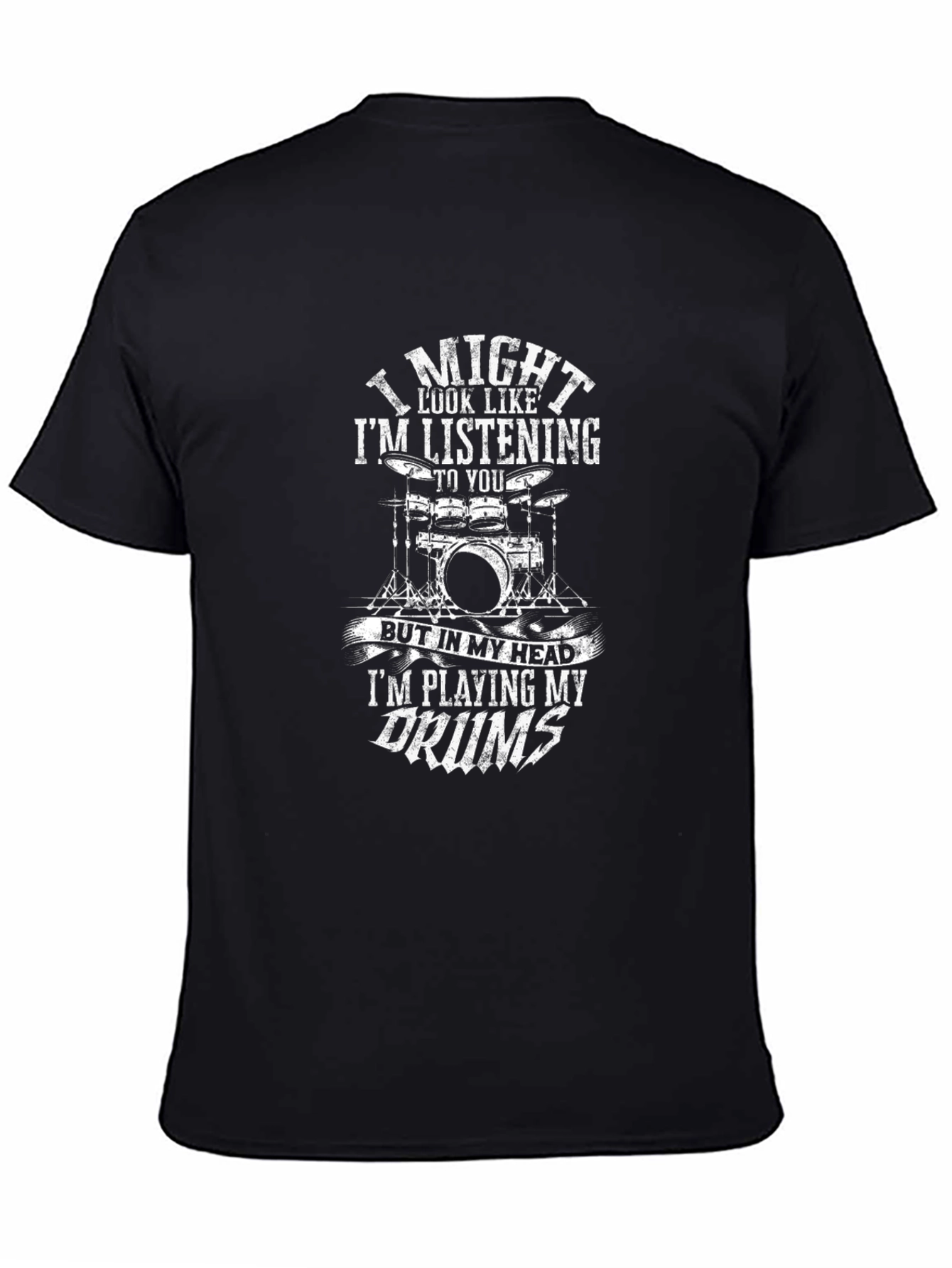 Drummer T-Shirt: I Might Look Like Im Listening