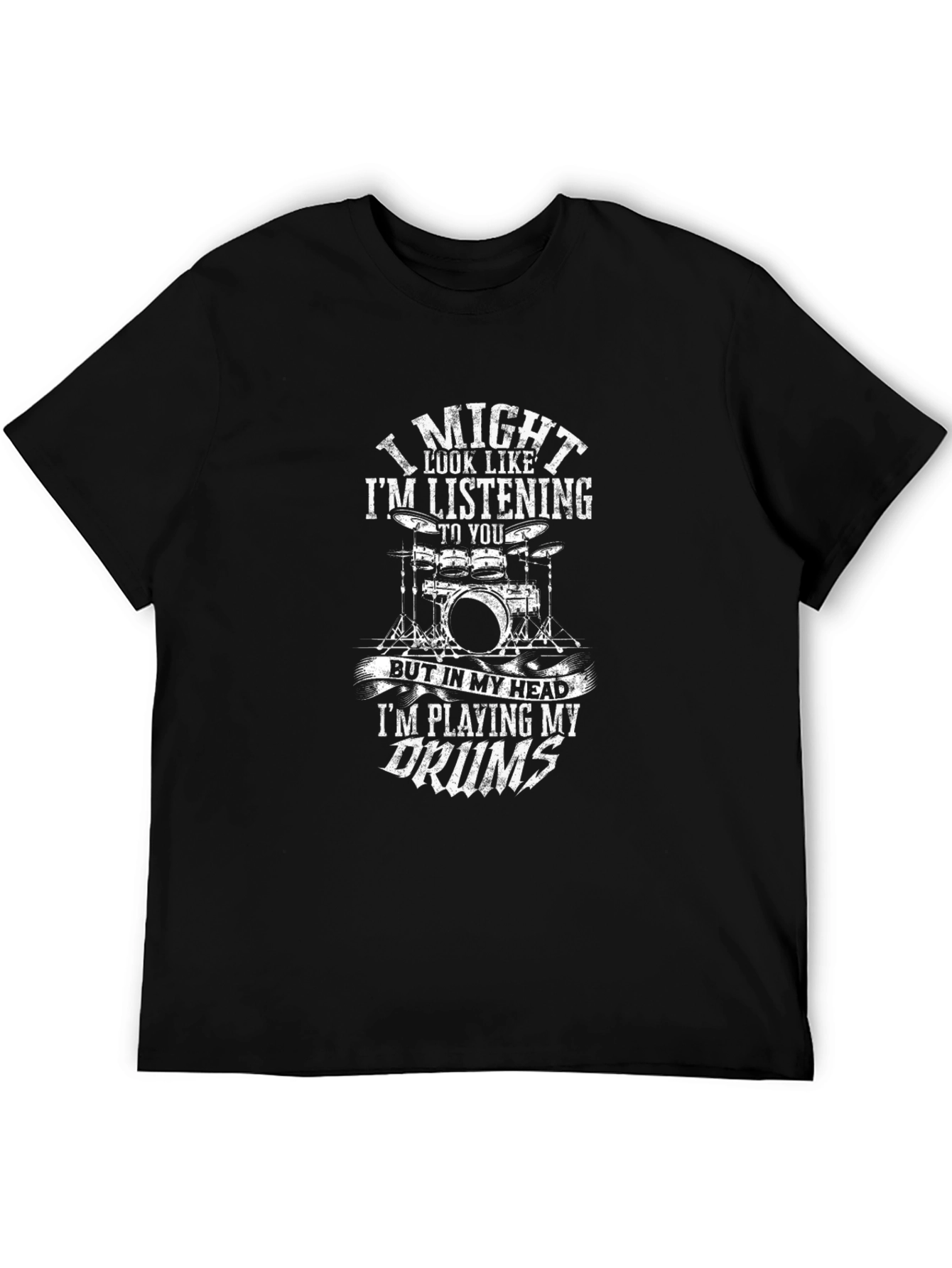 Drummer T-Shirt: I Might Look Like Im Listening