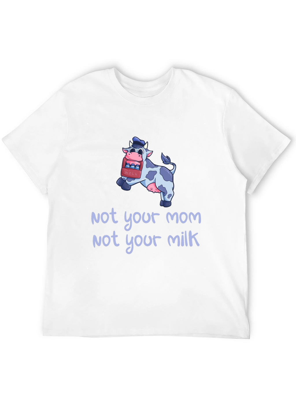 Not Your Mom Not Your Milk Vegan T-Shirt
