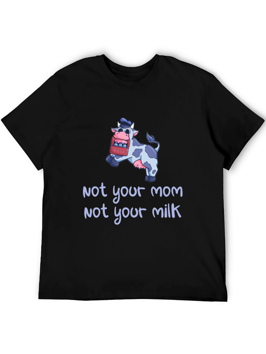 Not Your Mom Not Your Milk Vegan T-Shirt