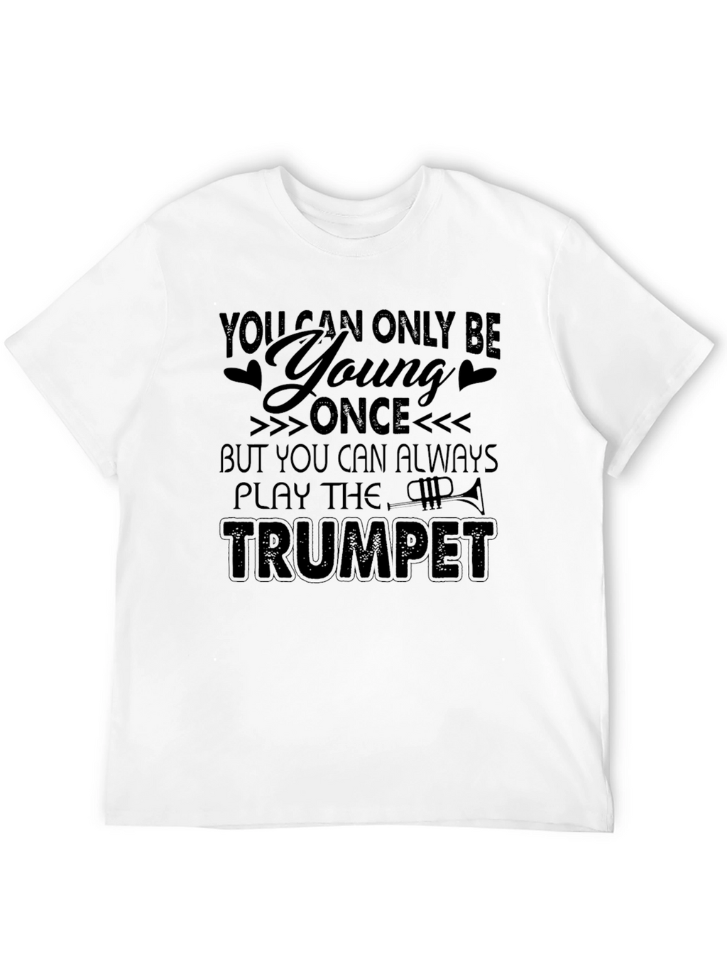 You Can Always Play The Trumpet - Graphic T-Shirt