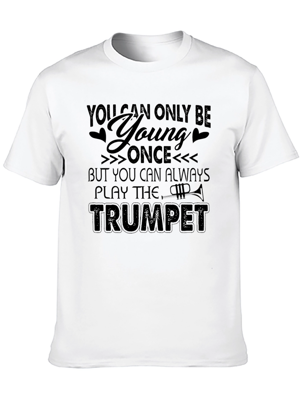 You Can Always Play The Trumpet - Graphic T-Shirt