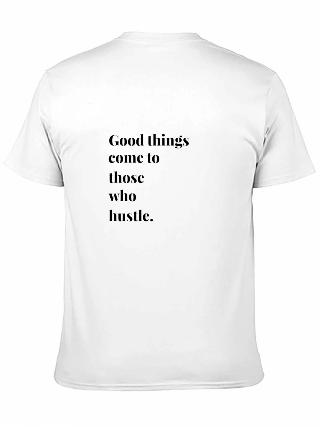 Good Things Come to Those Who Hustle Graphic Tee