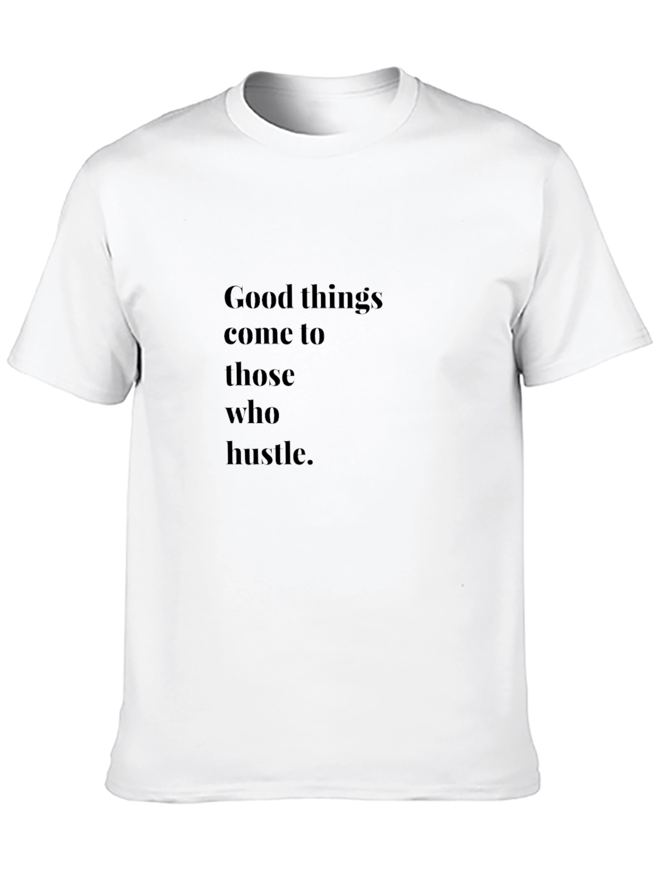 Good Things Come to Those Who Hustle Graphic Tee