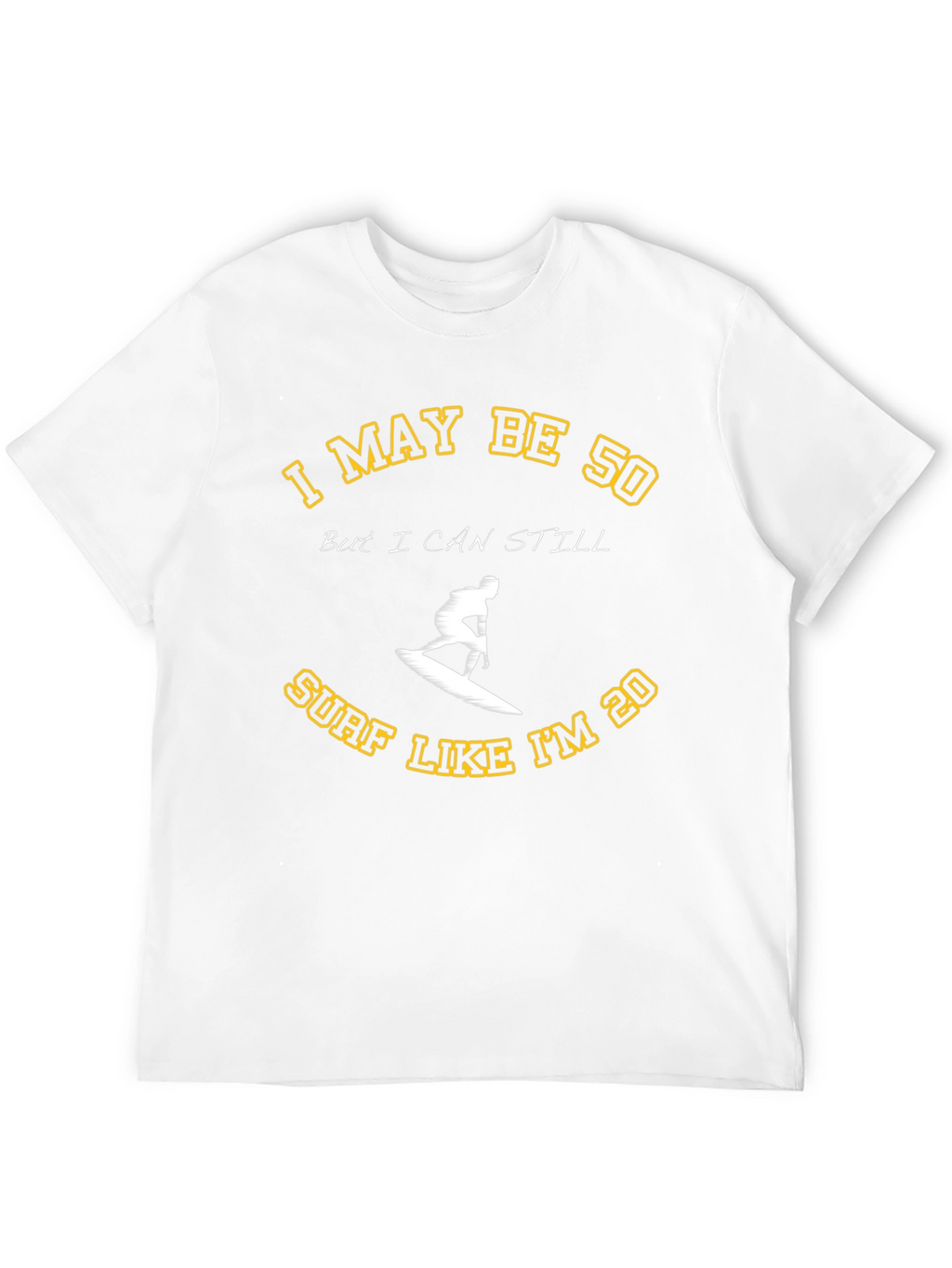 I May Be 50 Surf T-Shirt