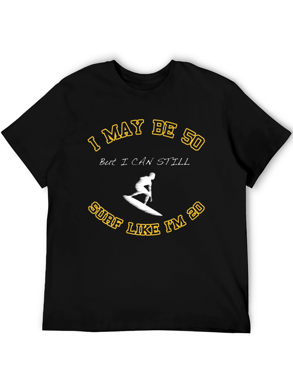 I May Be 50 Surf T-Shirt