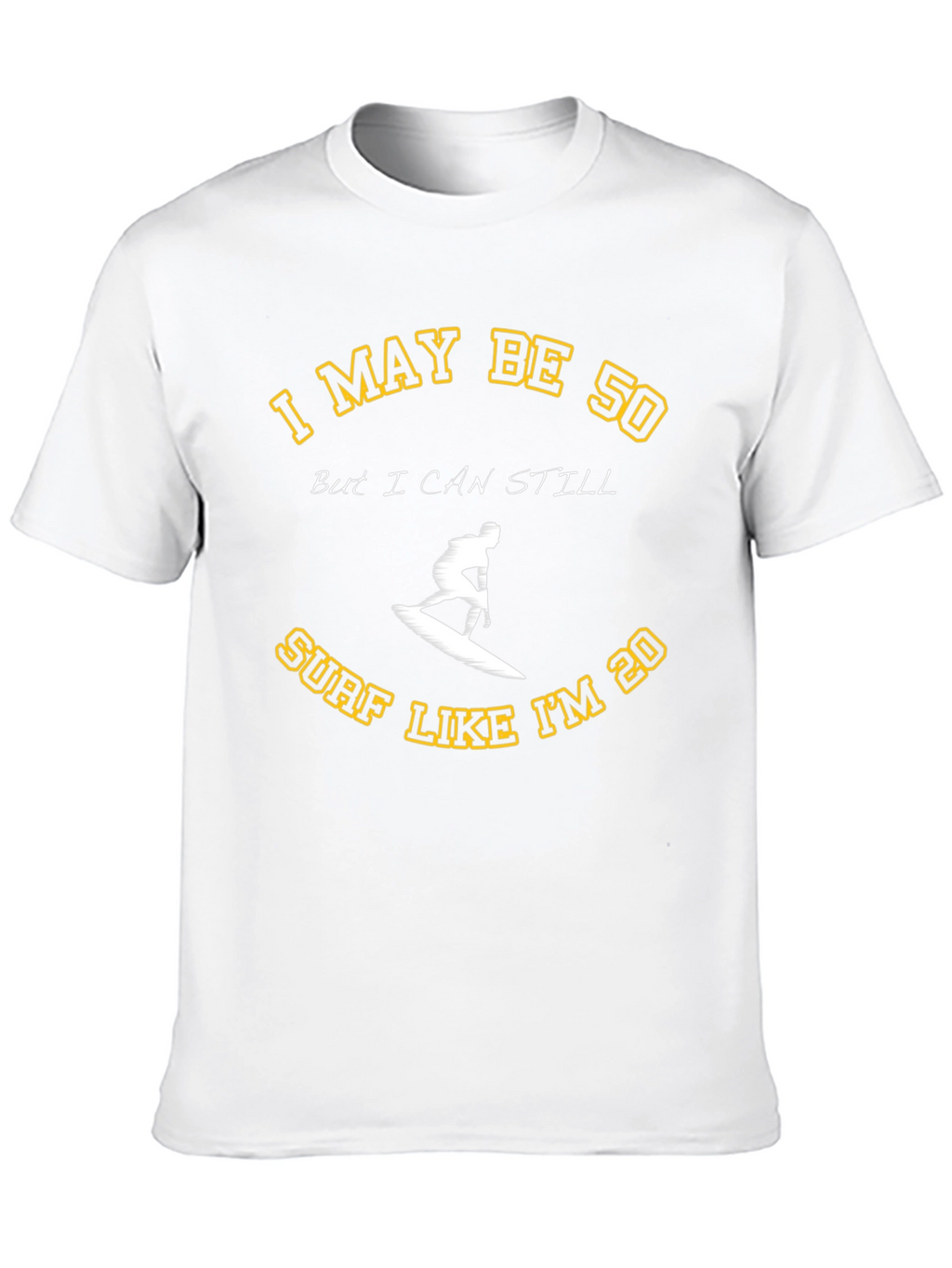 I May Be 50 Surf T-Shirt