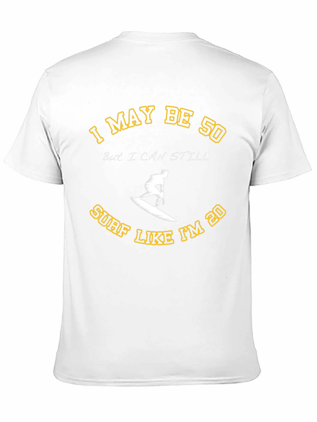 I May Be 50 Surf T-Shirt