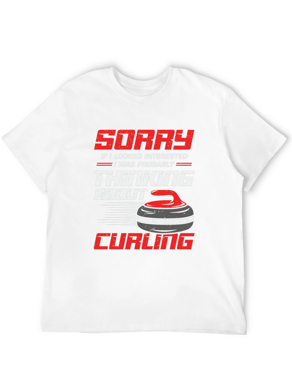 Curling Fan T-Shirt: Sorry Thinking About Curling