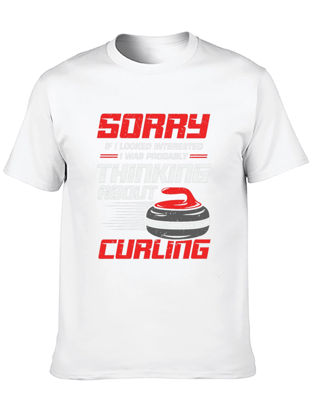 Curling Fan T-Shirt: Sorry Thinking About Curling