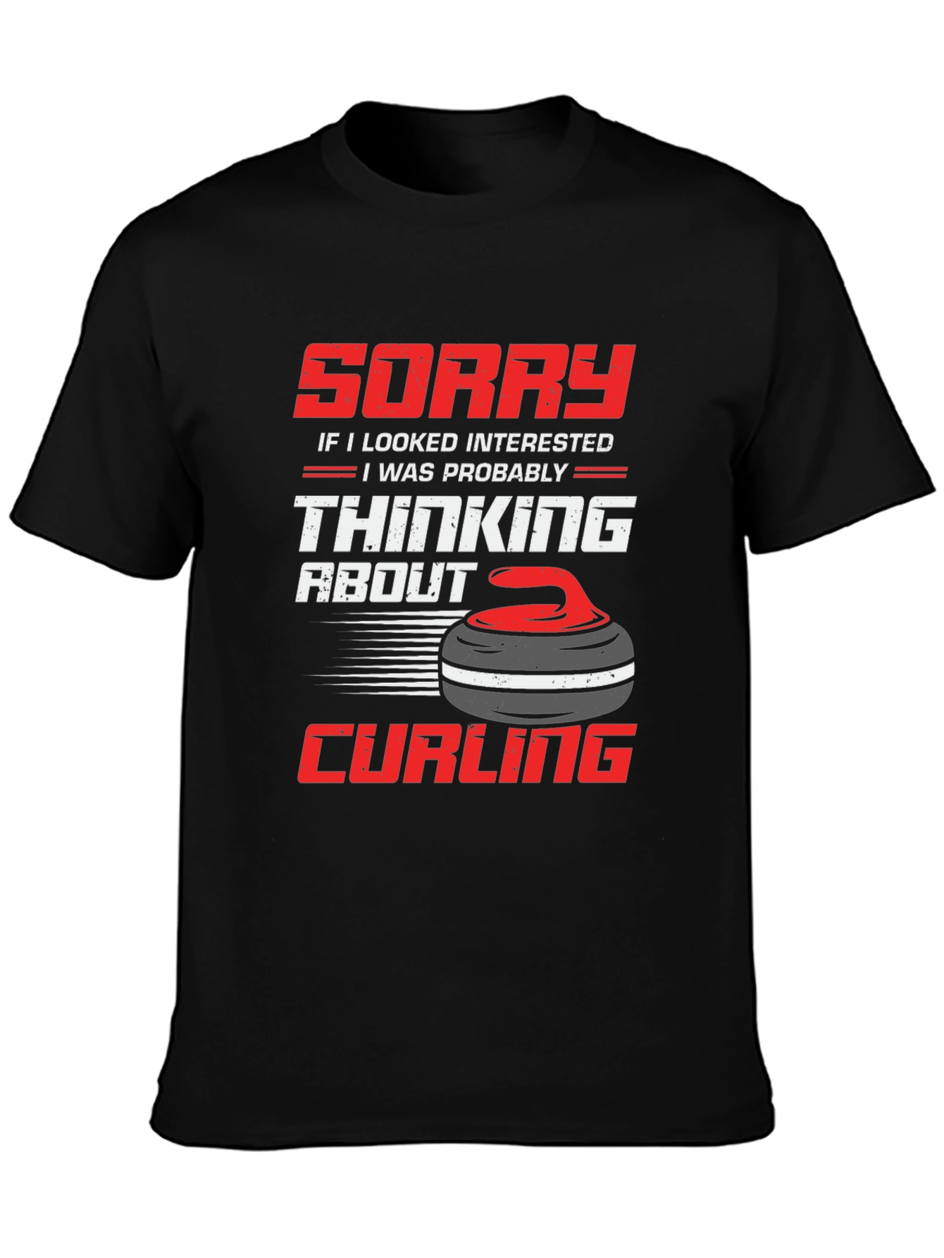 Curling Fan T-Shirt: Sorry Thinking About Curling
