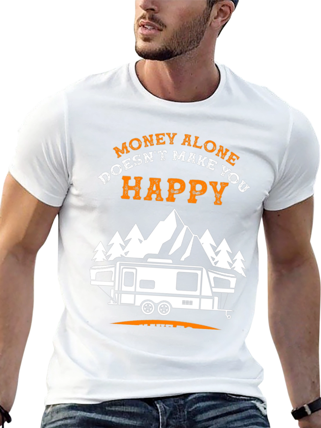 Money Alone Doesnt Make You Happy Camping T-Shirt
