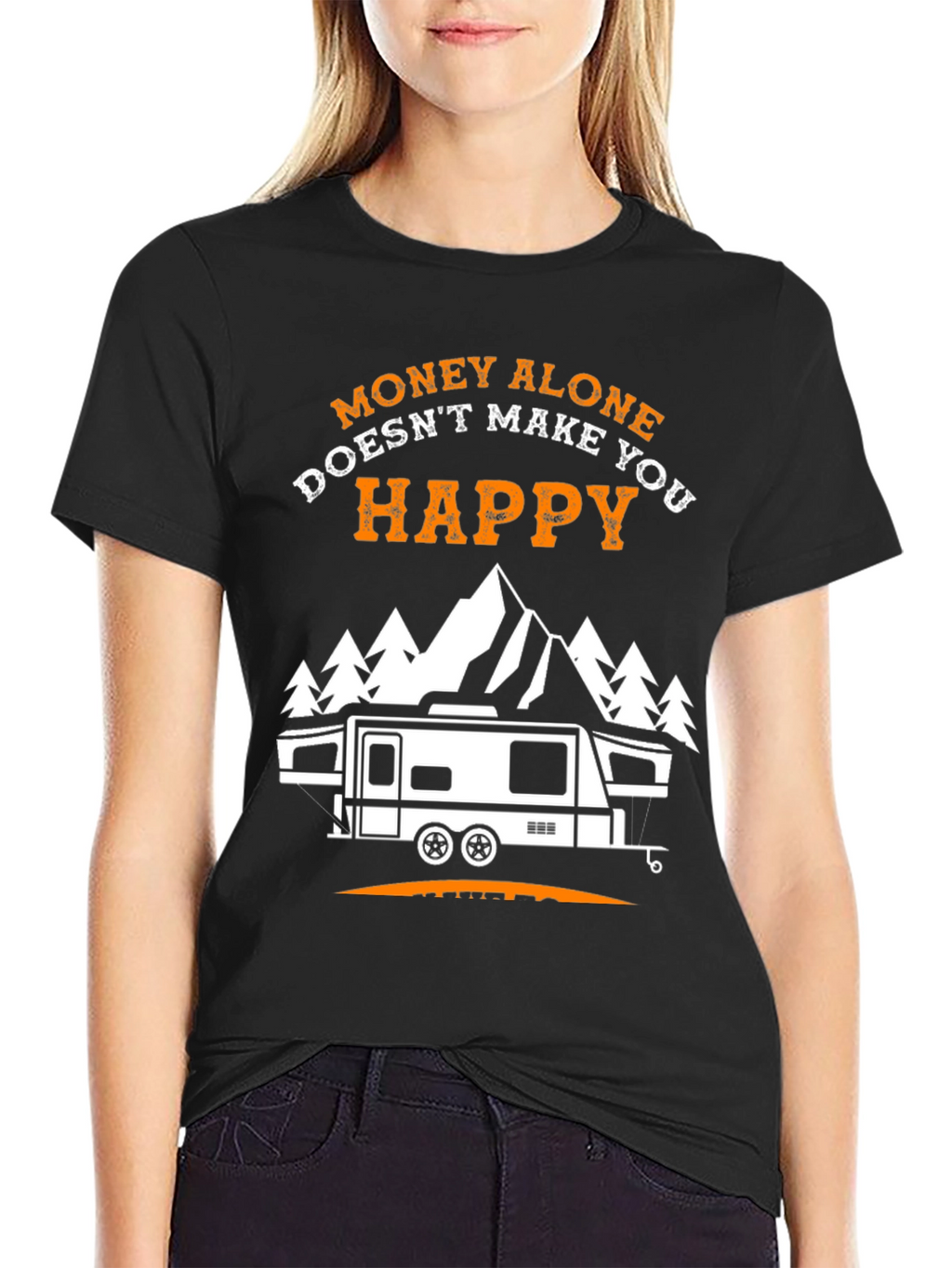 Money Alone Doesnt Make You Happy Camping T-Shirt