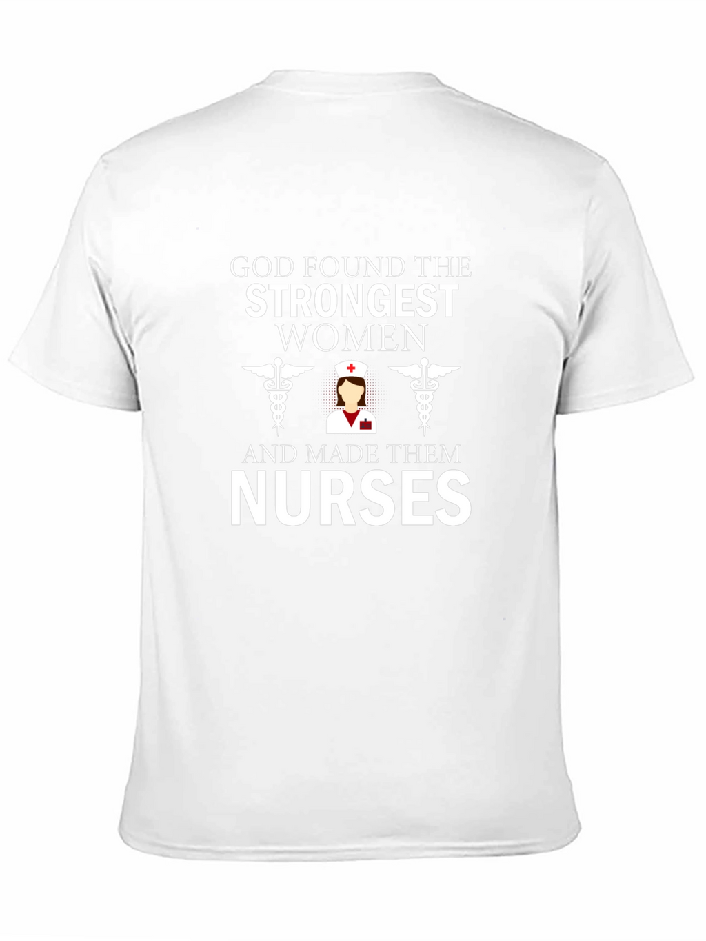 God Found The Strongest Women - Nurse T-Shirt