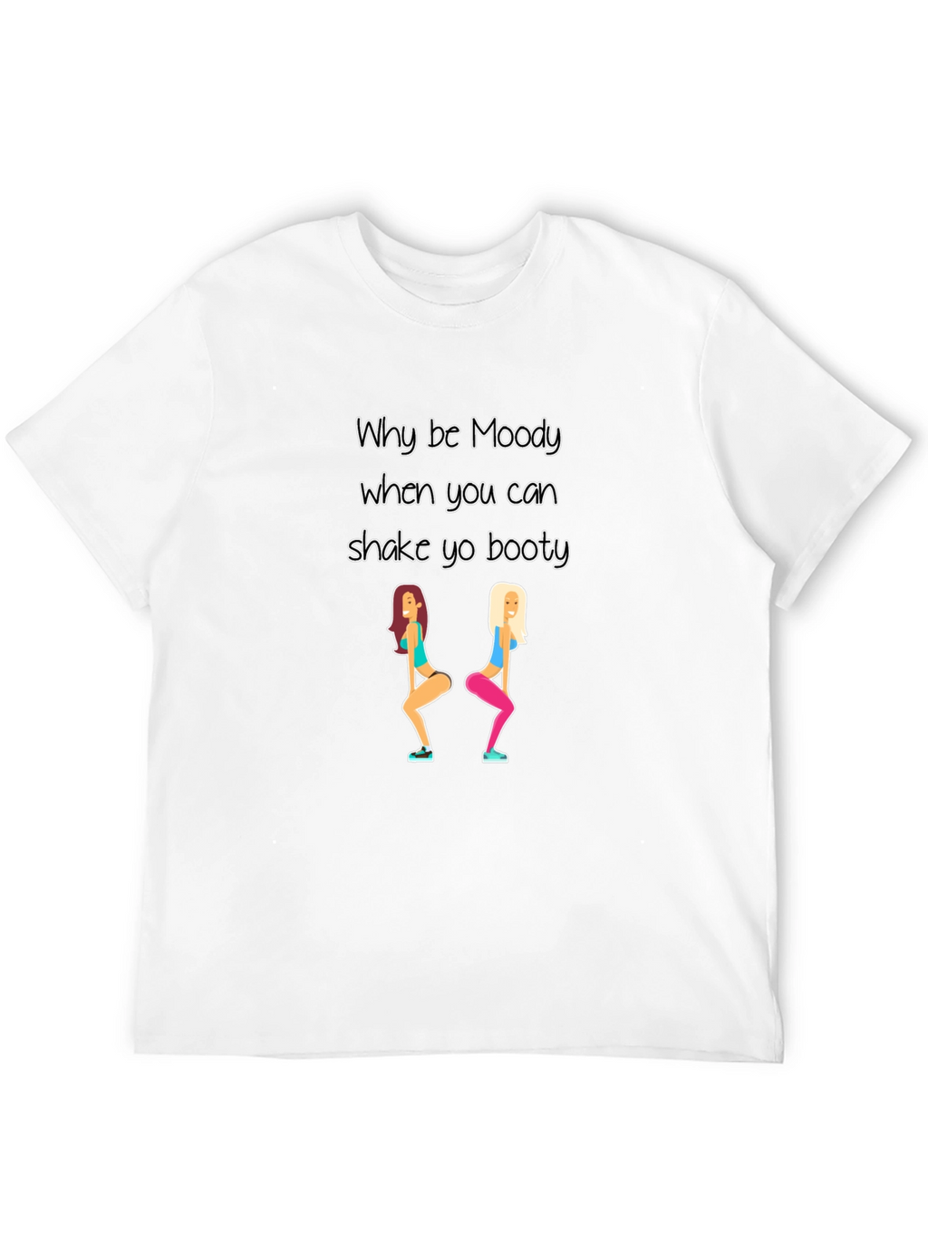 Why be Moody Shake Yo Booty Black T-Shirt