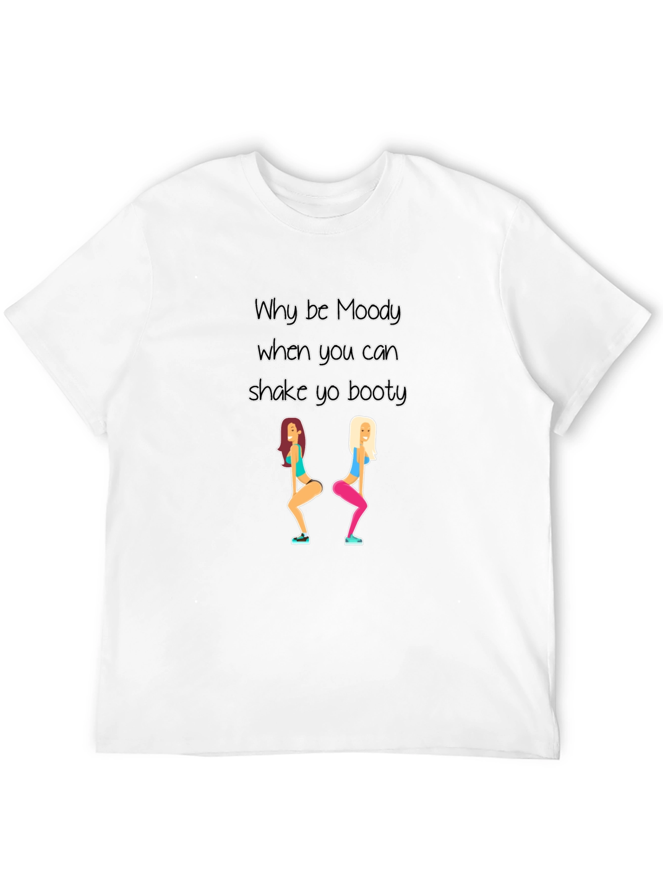 Why be Moody Shake Yo Booty Black T-Shirt