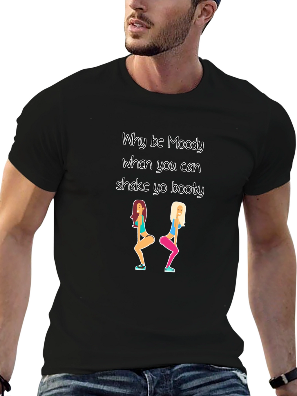 Why be Moody Shake Yo Booty Black T-Shirt