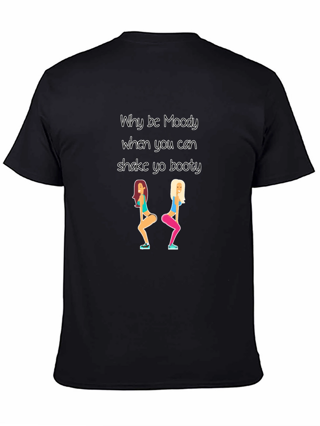 Why be Moody Shake Yo Booty Black T-Shirt