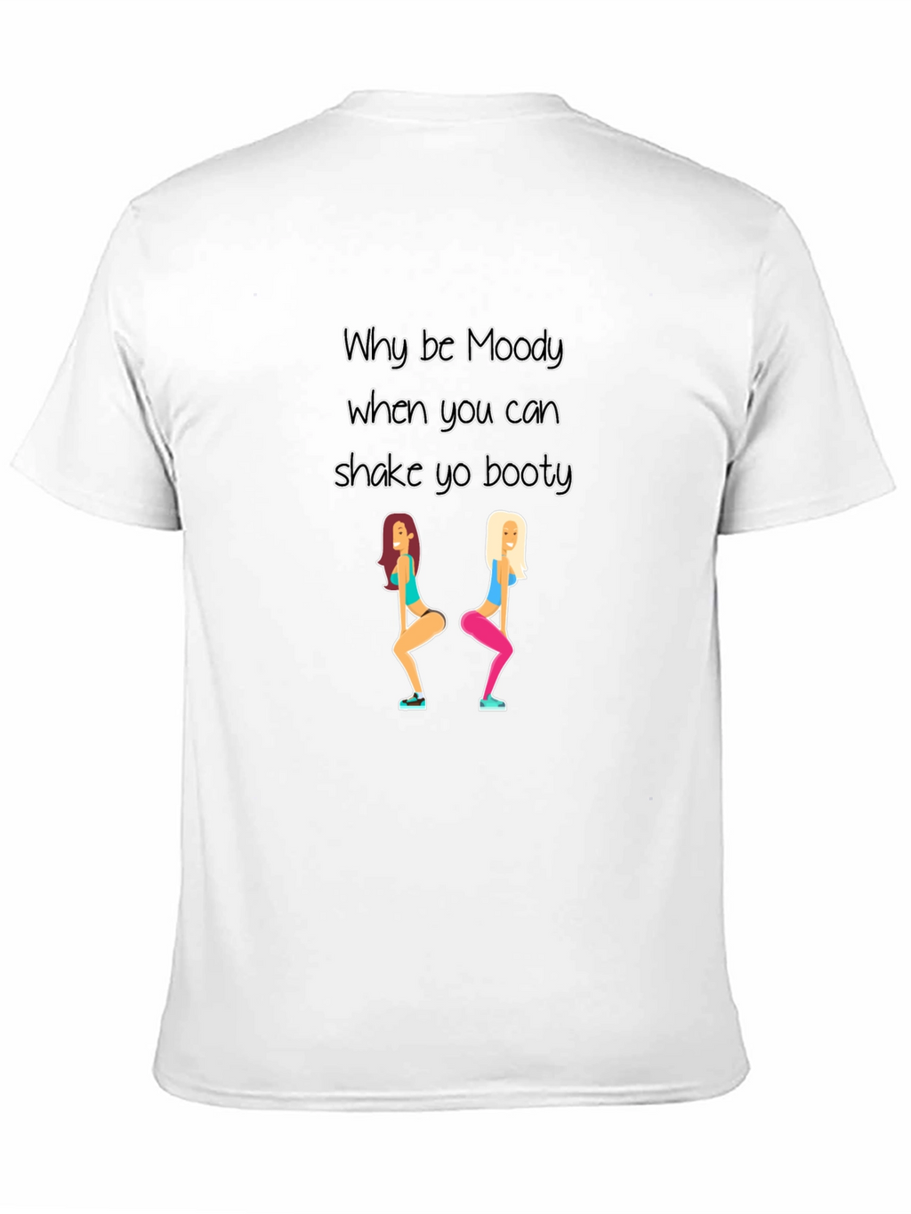 Why be Moody Shake Yo Booty Black T-Shirt