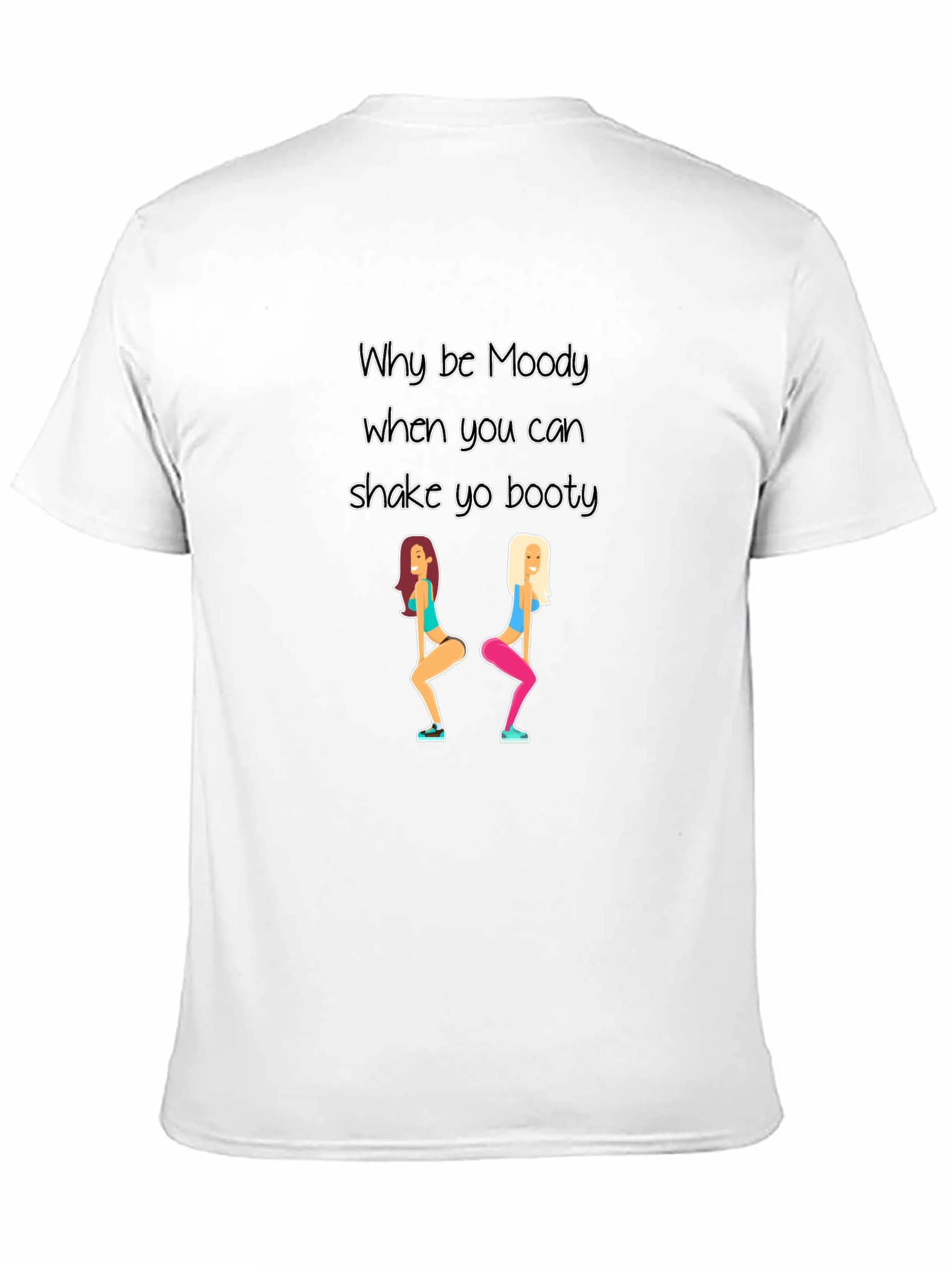 Why be Moody Shake Yo Booty Black T-Shirt