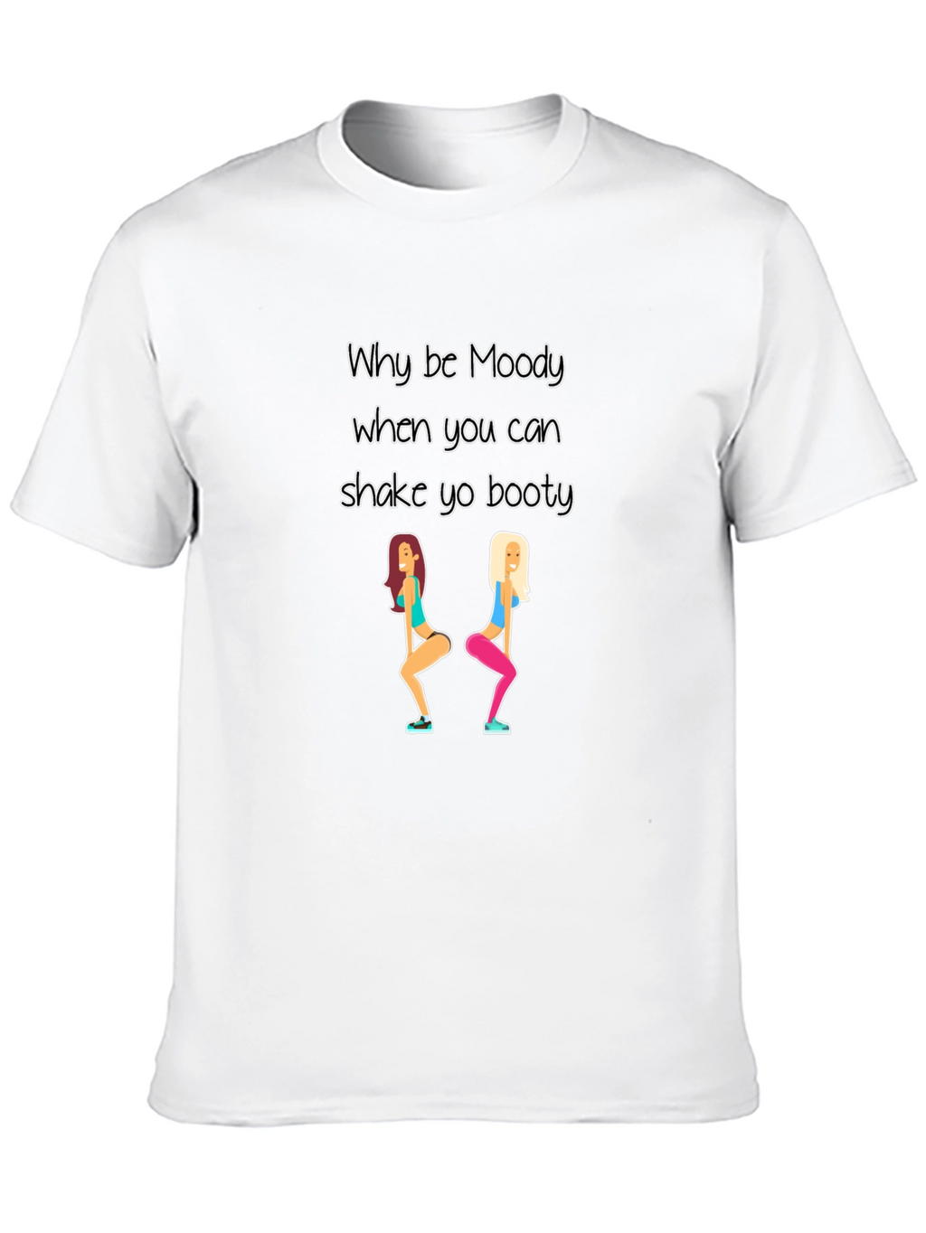 Why be Moody Shake Yo Booty Black T-Shirt