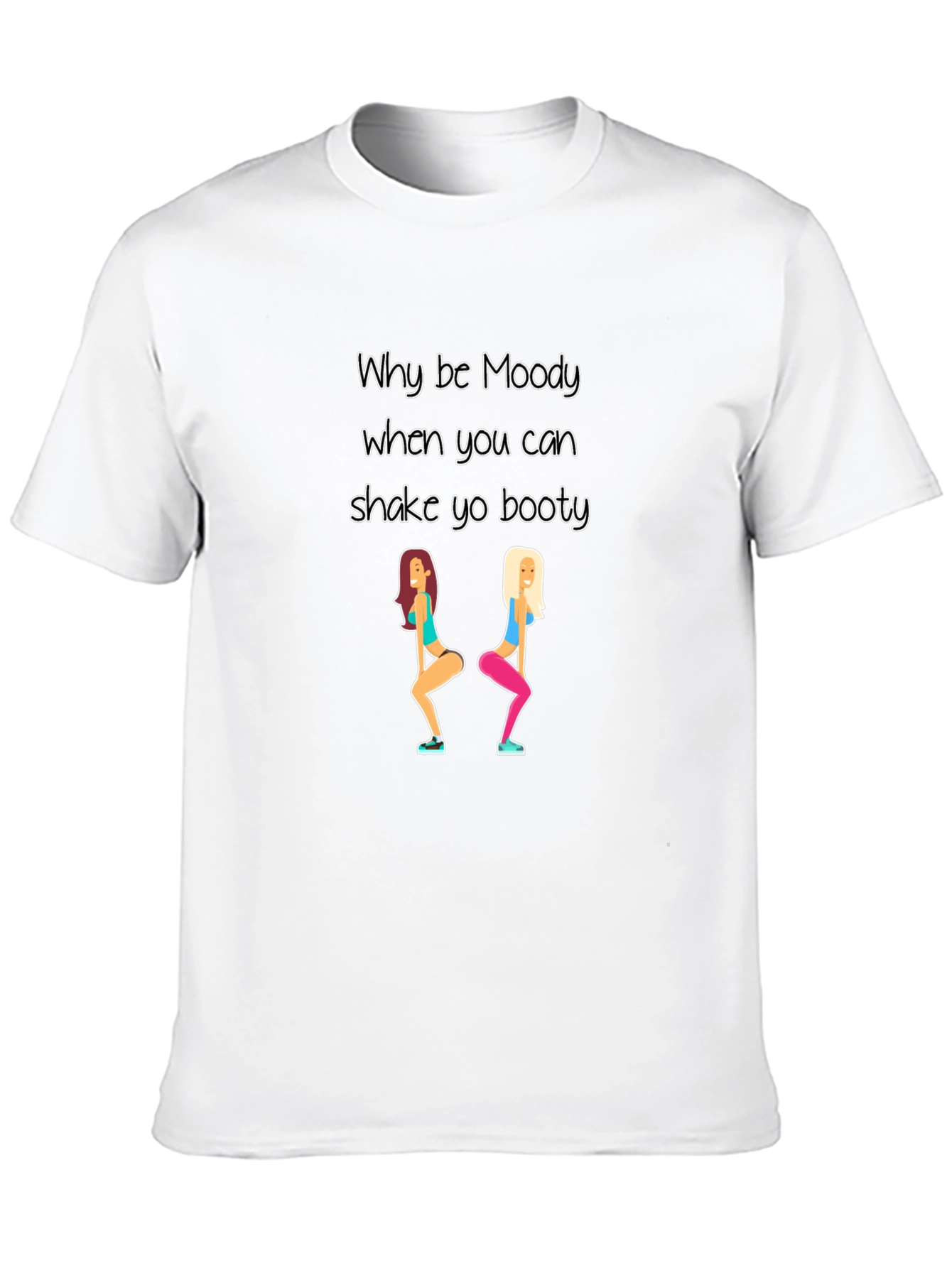 Why be Moody Shake Yo Booty Black T-Shirt
