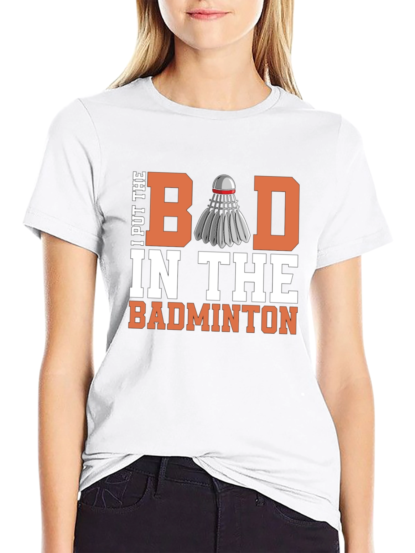 Badminton T-Shirt - I Put the Bad in Badminton