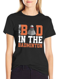 Badminton T-Shirt - I Put the Bad in Badminton