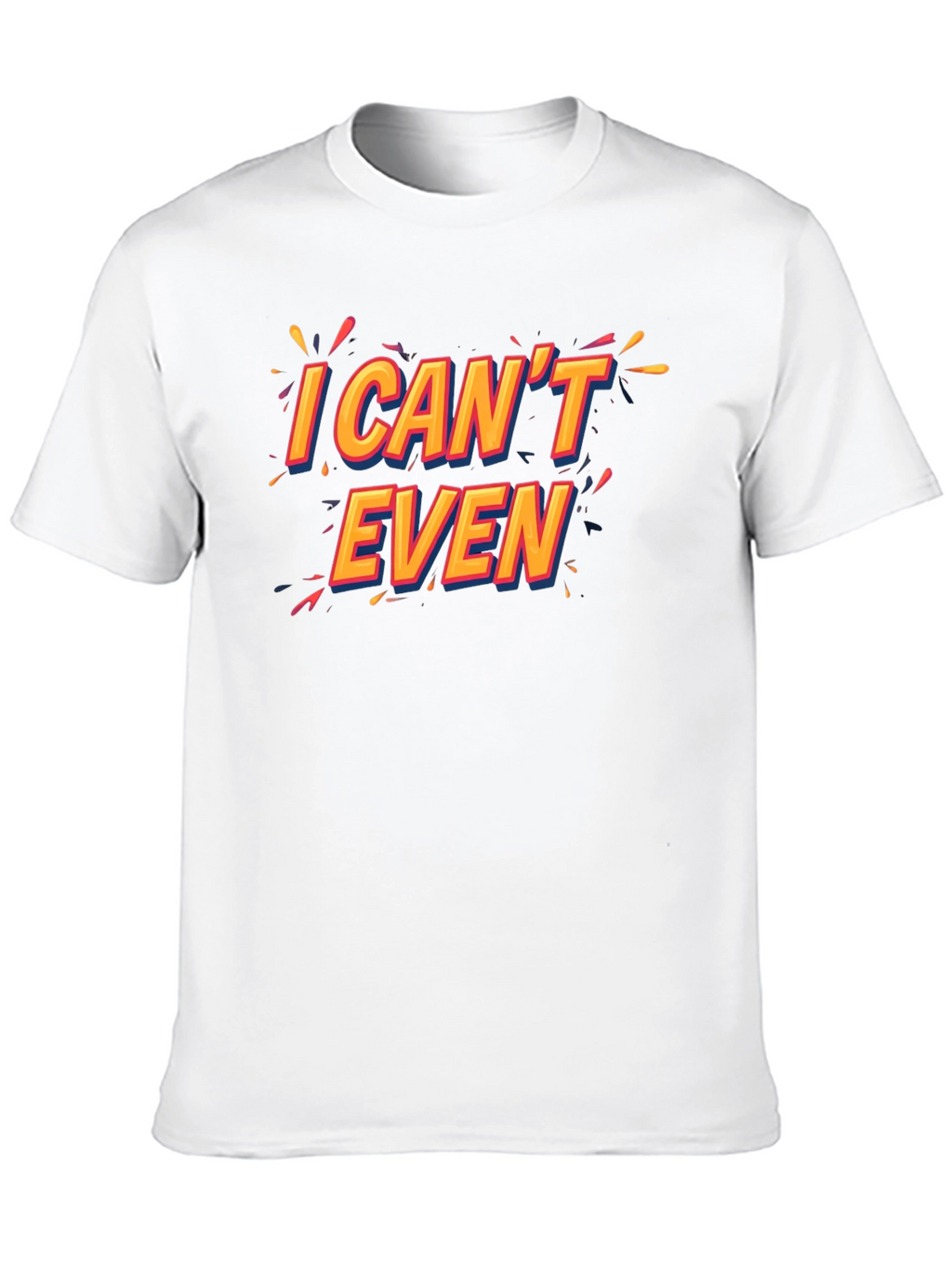 I Cant Even Black T-Shirt Funny Graphic Tee