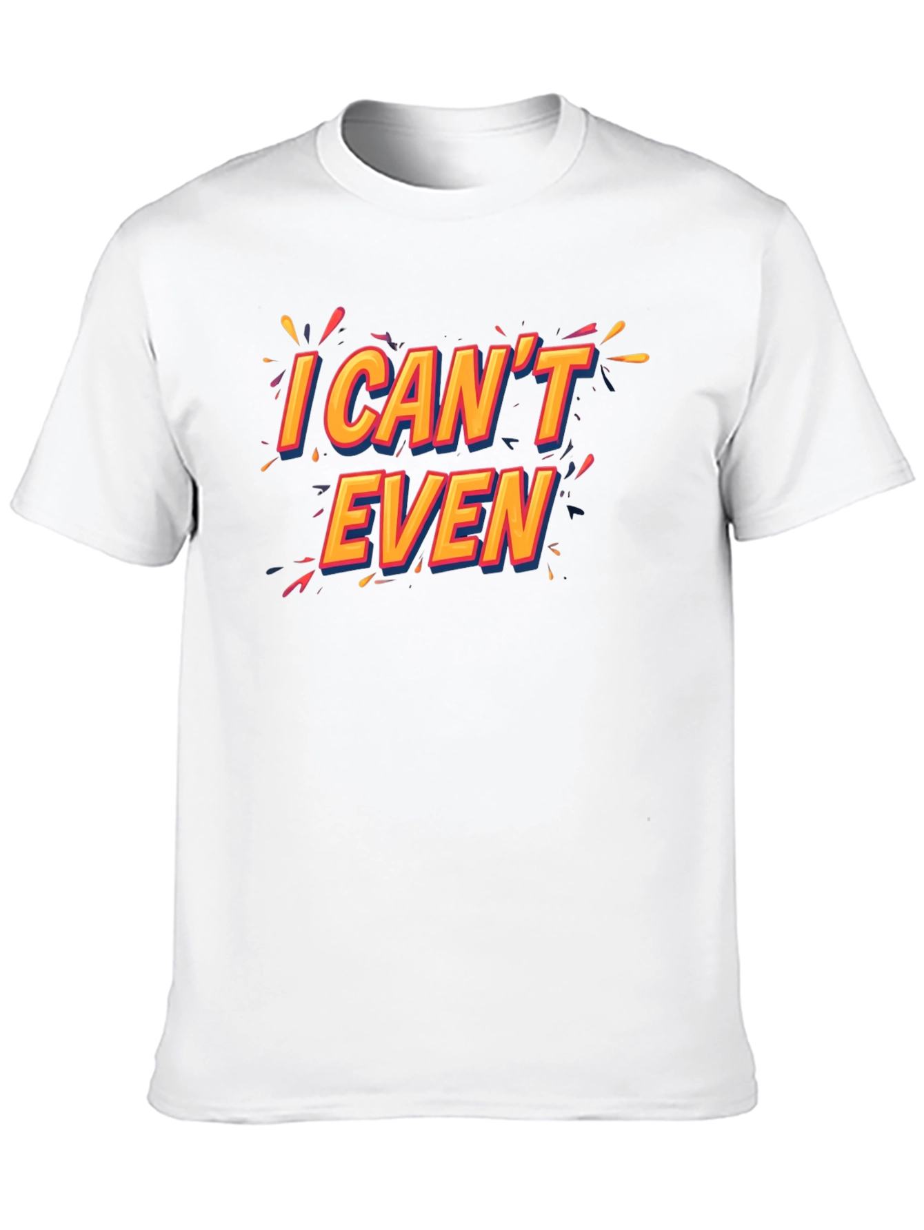 I Cant Even Black T-Shirt Funny Graphic Tee