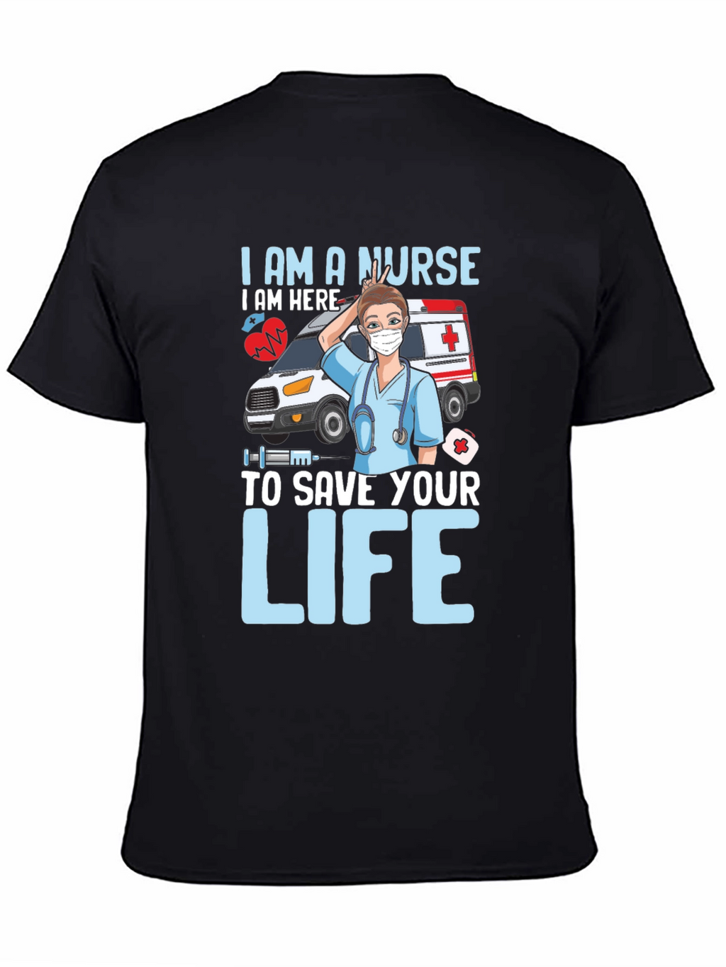 I am a Nurse Save Your Life T-Shirt