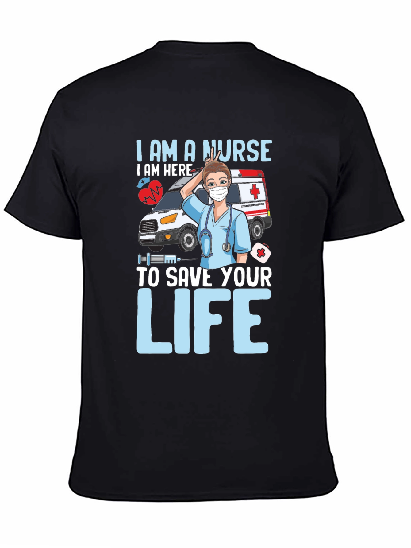 I am a Nurse Save Your Life T-Shirt