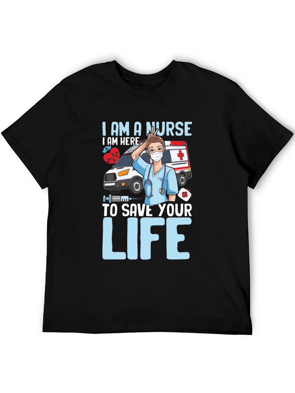 I am a Nurse Save Your Life T-Shirt