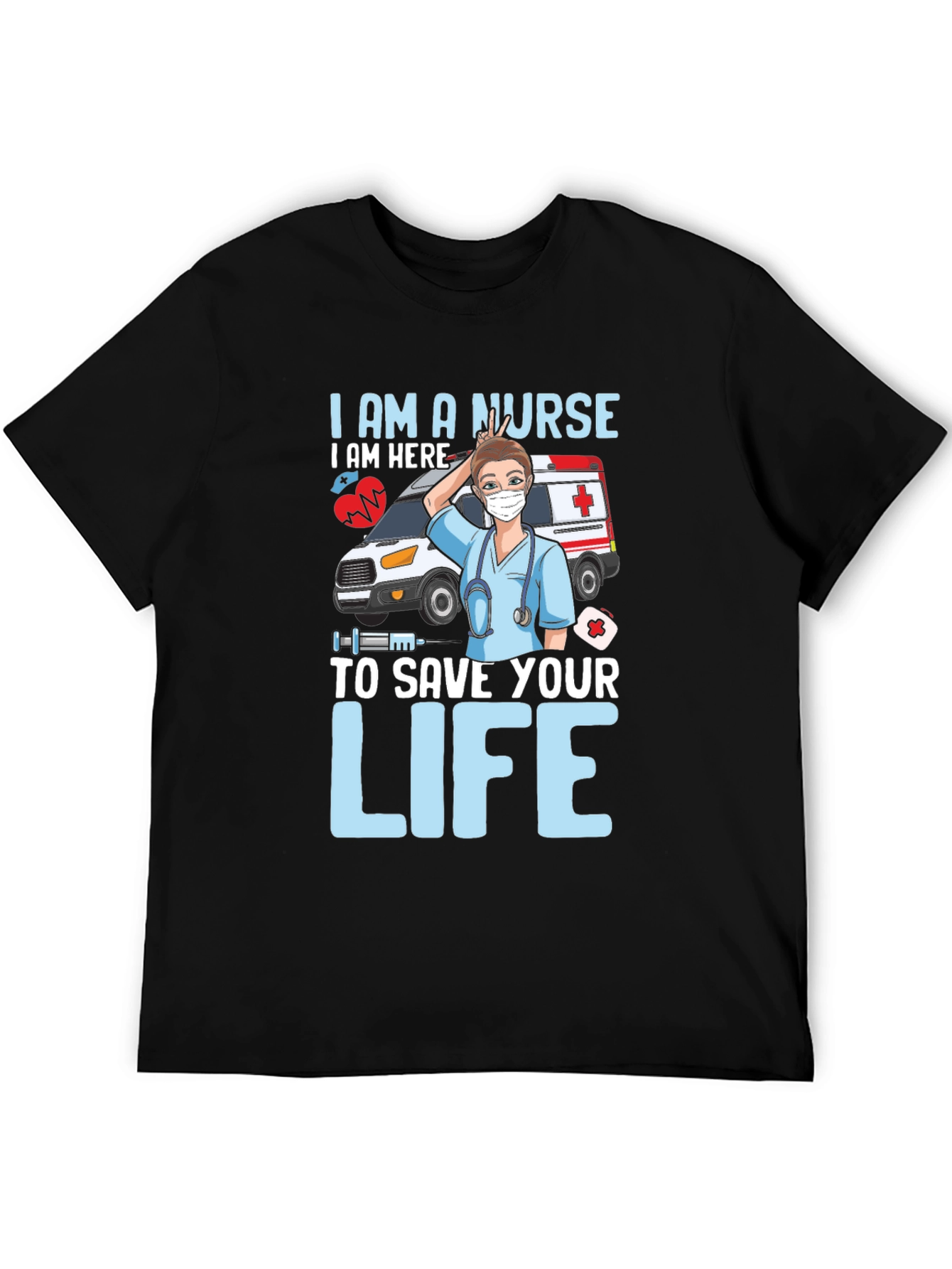 I am a Nurse Save Your Life T-Shirt