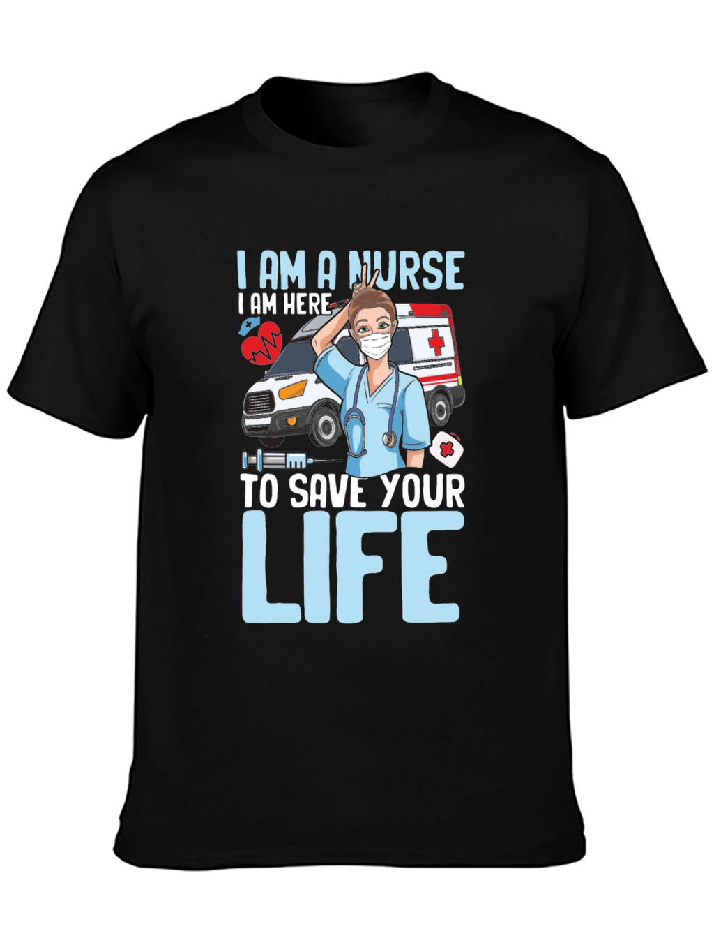 I am a Nurse Save Your Life T-Shirt