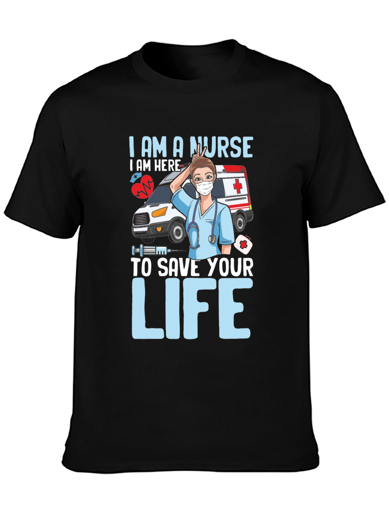 I am a Nurse Save Your Life T-Shirt
