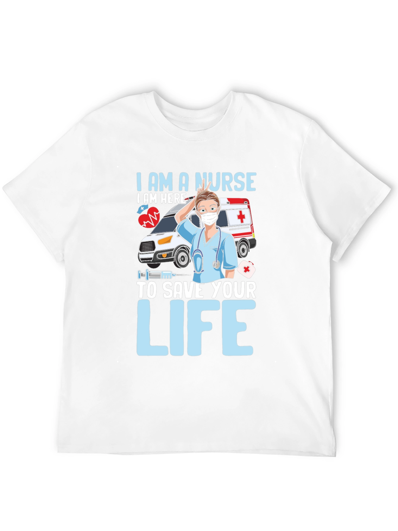I am a Nurse Save Your Life T-Shirt