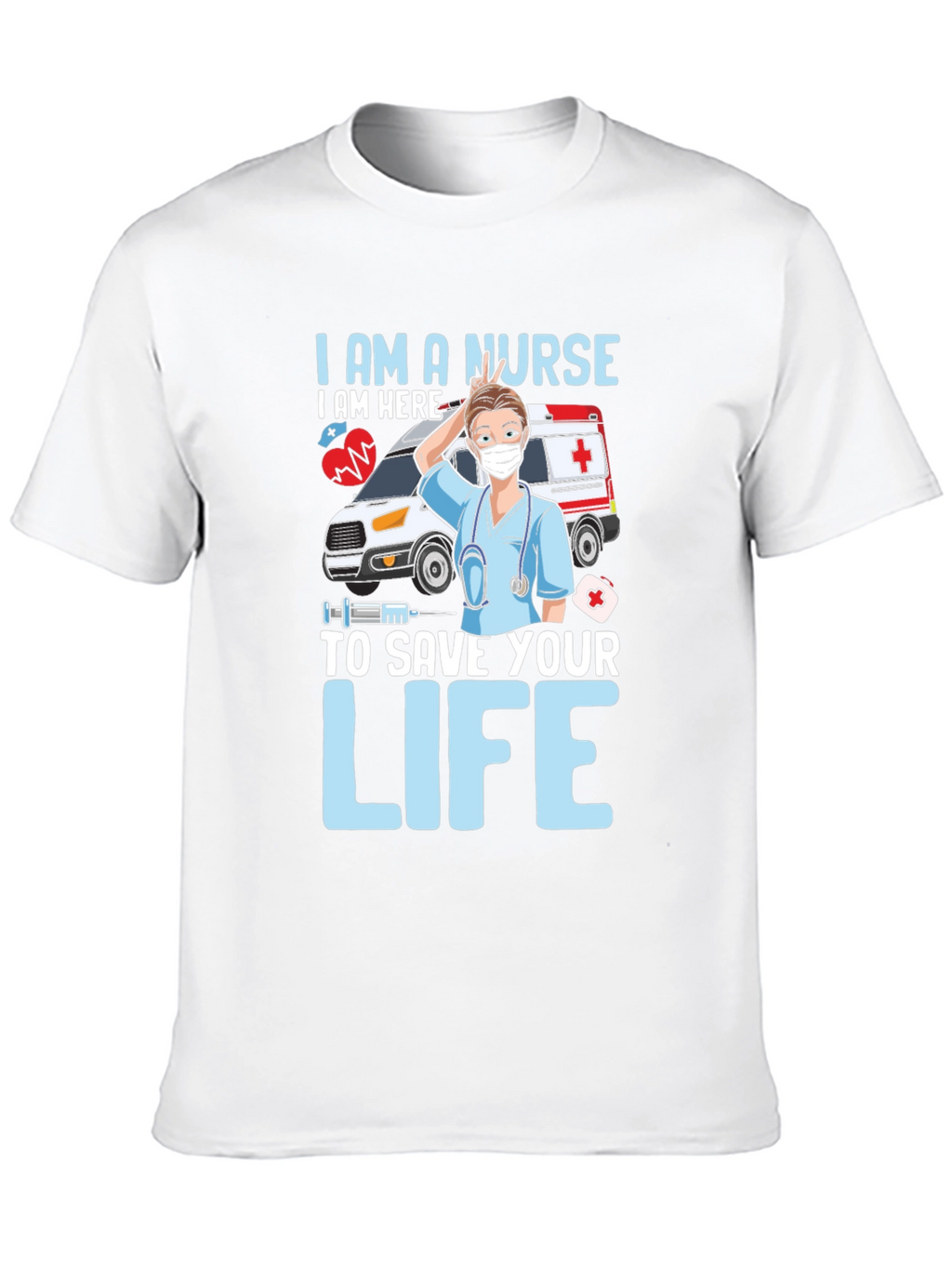 I am a Nurse Save Your Life T-Shirt